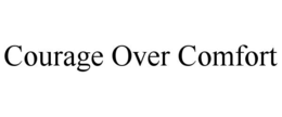 courage over comfort