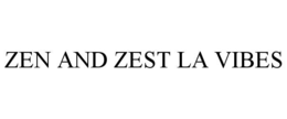 zen and zest la vibes