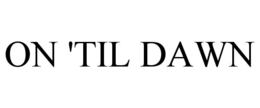 on 'til dawn