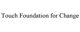 touch foundation for change