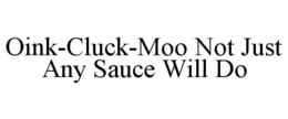 oink-cluck-moo not just any sauce will do