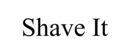 shave it