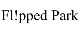 fl!pped park