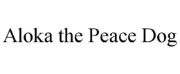 aloka the peace dog