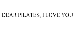 dear pilates, i love you