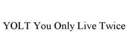 yolt you only live twice
