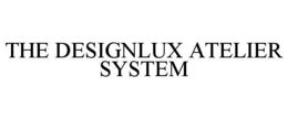 the designlux atelier system