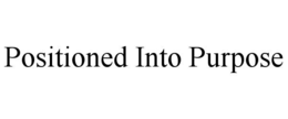 positioned into purpose