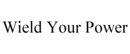 wield your power