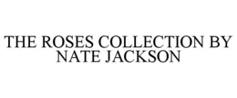 the roses collection by nate jackson