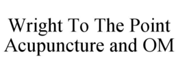 wright to the point acupuncture and om