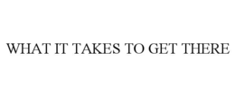 what it takes to get there