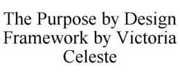 the purpose by design framework by victoria celeste