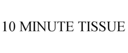 10 minute tissue