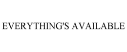 everything's available