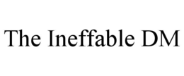 the ineffable dm