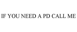if you need a pd call me