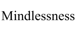 mindlessness