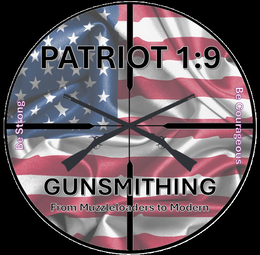be strong patriot 1:9 gunsmithing from muzzleloaders to modern be courageous