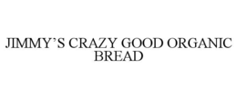 jimmy’s crazy good organic bread