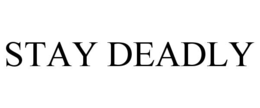stay deadly