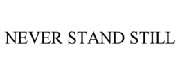 never stand still