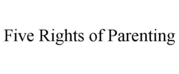 five rights of parenting