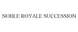 noble royale succession