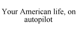 your american life, on autopilot