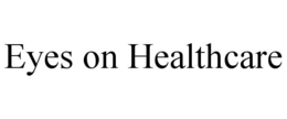 eyes on healthcare
