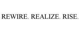 rewire. realize. rise.