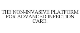 the non-invasive platform for advanced infection care.