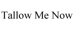 tallow me now