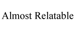 almost relatable