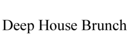 deep house brunch