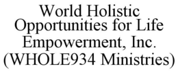 world holistic opportunities for life empowerment, inc. (whole934 ministries)