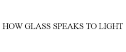how glass speaks to light