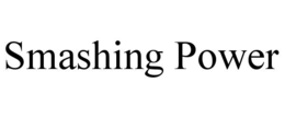 smashing power