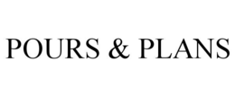 pours & plans