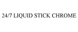 24/7 liquid stick chrome