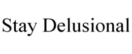 stay delusional