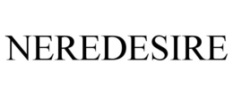 neredesire