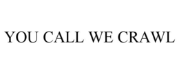 you call we crawl