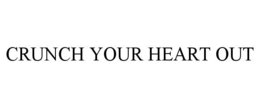 crunch your heart out