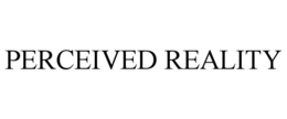perceived reality