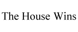the house wins