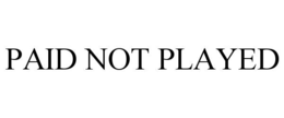 paid not played