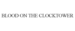 blood on the clocktower