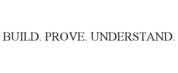 build. prove. understand.