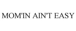 mom'in ain't easy